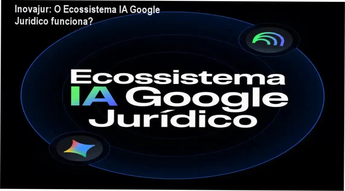 Inovajur: O Ecossistema IA Google Jurídico funciona? 1 Interface de ferramentas Google Gemini e NotebookLM aplicadas ao Direito pela Inovajur