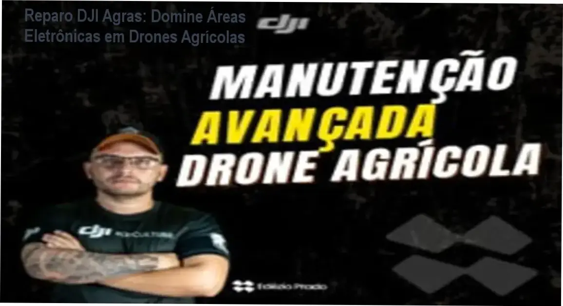 Reparo DJI Agras: Domine Áreas Eletrônicas em Drones Agrícolas 1 Curso Avançado de Manutenção de Drones Agrícolas - Bastidores e Técnicas de Reparo
