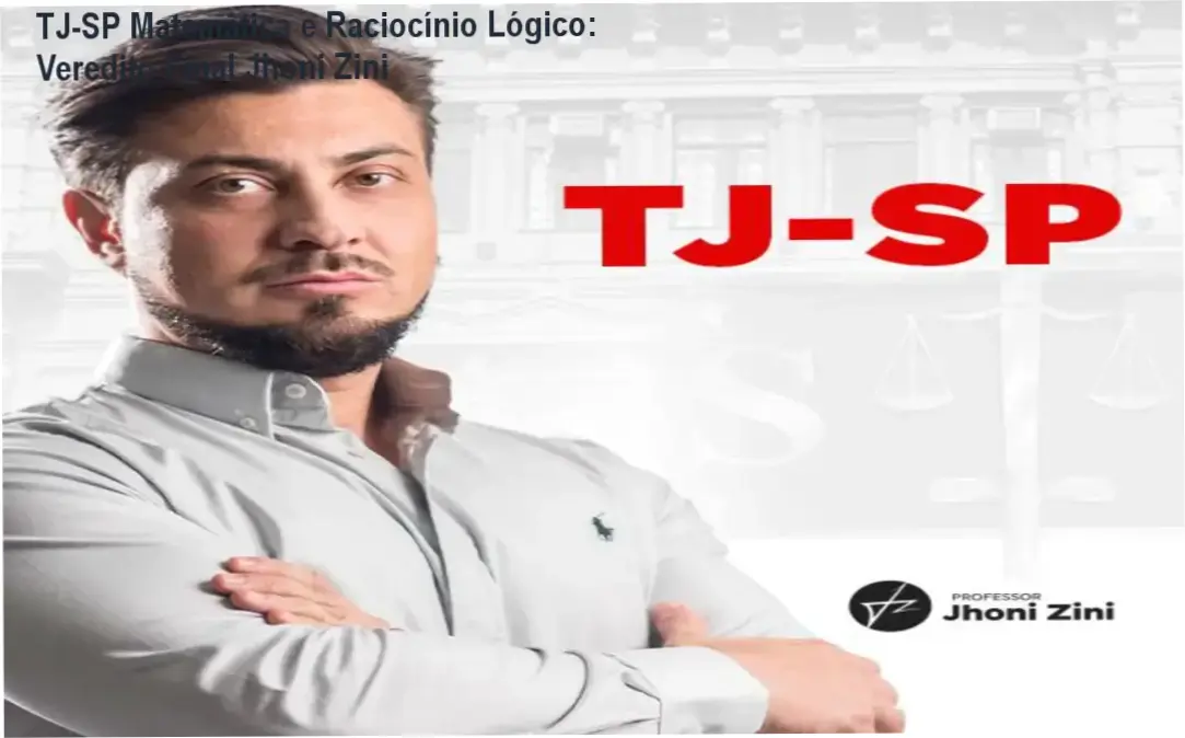 TJ-SP Matemática e Raciocínio Lógico: Veredito Final Jhoni Zini 1 Interface do curso de Matemática e Raciocínio Lógico para TJ-SP do professor Jhoni Zini