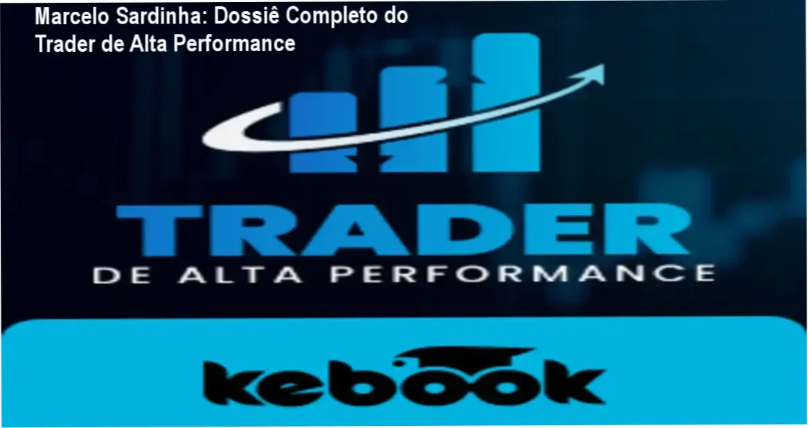Marcelo Sardinha: Dossiê Completo do Trader de Alta Performance 1 Curso Trader de Alta Performance de Marcelo Sardinha: visão interna e funcionamento do método