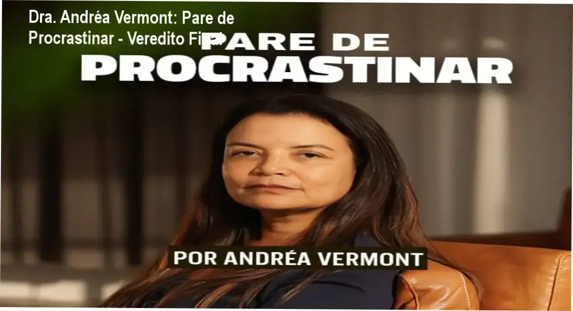 Dra. Andréa Vermont: Pare de Procrastinar - Veredito Final 1 Ebook Pare de Procrastinar Dra. Andréa Vermont - visão interna e funcionamento psicológico