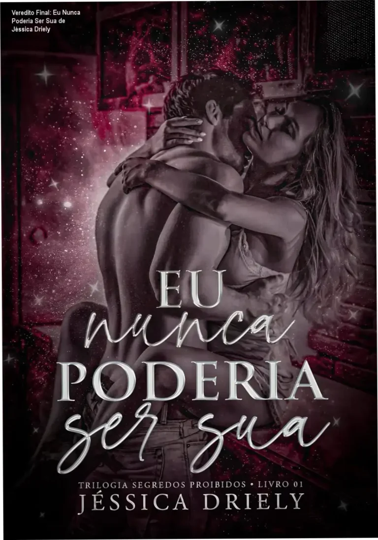 Veredito Final: Eu Nunca Poderia Ser Sua de Jéssica Driely 1 Capa do livro Eu Nunca Poderia Ser Sua destacando o clima de romance proibido e tensão