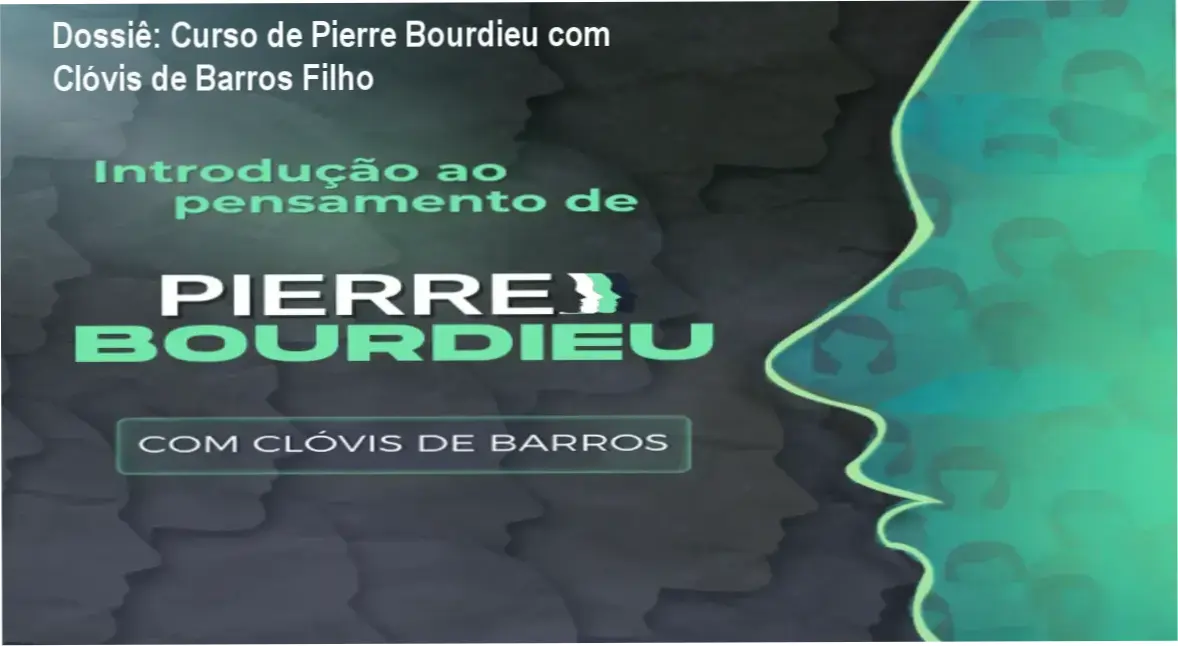 Dossiê: Curso de Pierre Bourdieu com Clóvis de Barros Filho 1 Introdução ao Pensamento de Pierre Bourdieu por Clóvis de Barros Filho apresentando interface do curso e materiais didáticos