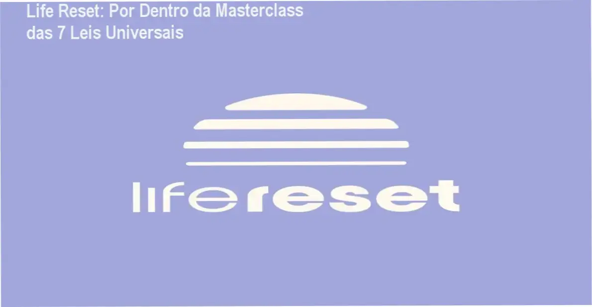 Life Reset: Por Dentro da Masterclass das 7 Leis Universais 1 Life Reset por dentro: módulos, plataforma e experiência do aluno na masterclass de espiritualidade
