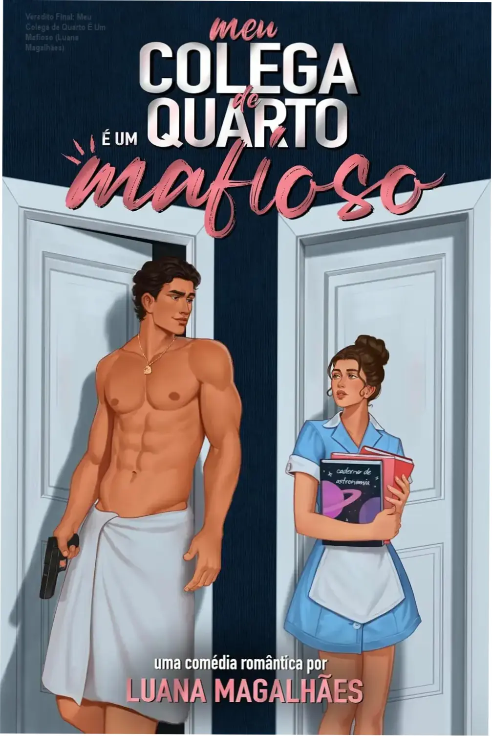 Veredito Final: Meu Colega de Quarto É Um Mafioso (Luana Magalhães) 1 Capa do eBook Meu Colega de Quarto É Um Mafioso de Luana Magalhães