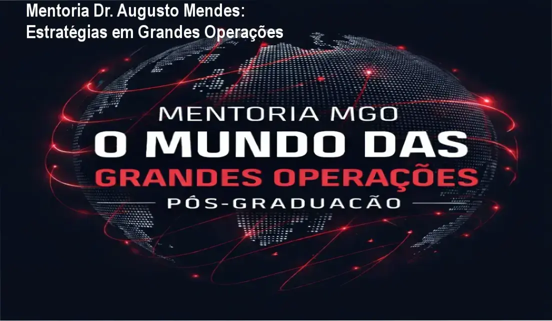 Mentoria Dr. Augusto Mendes: Estratégias em Grandes Operações 1 Mentoria O Mundo das Grandes Operações de Dr. Augusto Mendes apresentando bastidores e estratégias jurídicas