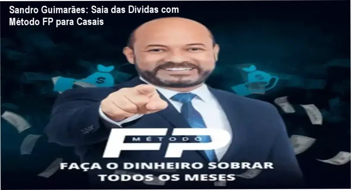 Explorando os bastidores do Método FP de Sandro Guimarães: como casais eliminam dívidas e organizam finanças em 28 dias