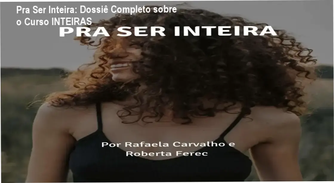 Pra Ser Inteira: Dossiê Completo sobre o Curso INTEIRAS 1 Bastidores e interface do curso Pra Ser Inteira da comunidade INTEIRAS