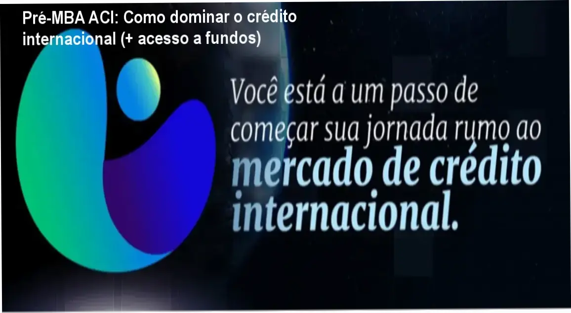 Programa Pré-MBA ACI com mentorias ao vivo para formação em crédito internacional