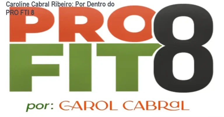 PRO FTI 8 Caroline Cabral Ribeiro bastidores funcionamento visão interna