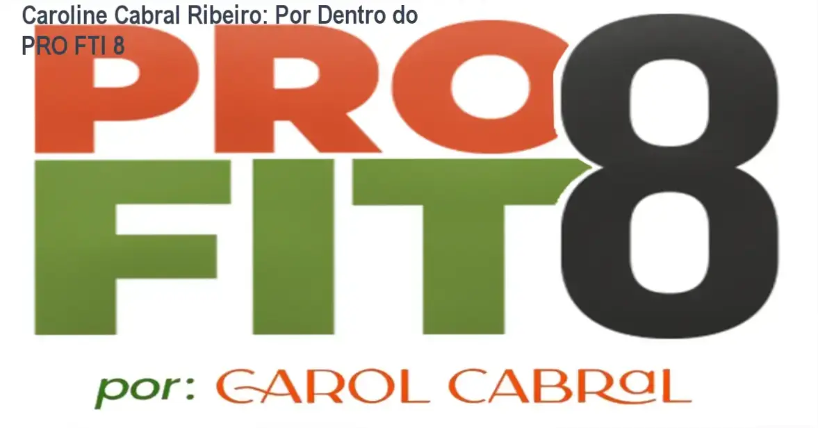PRO FTI 8 Caroline Cabral Ribeiro bastidores funcionamento visão interna