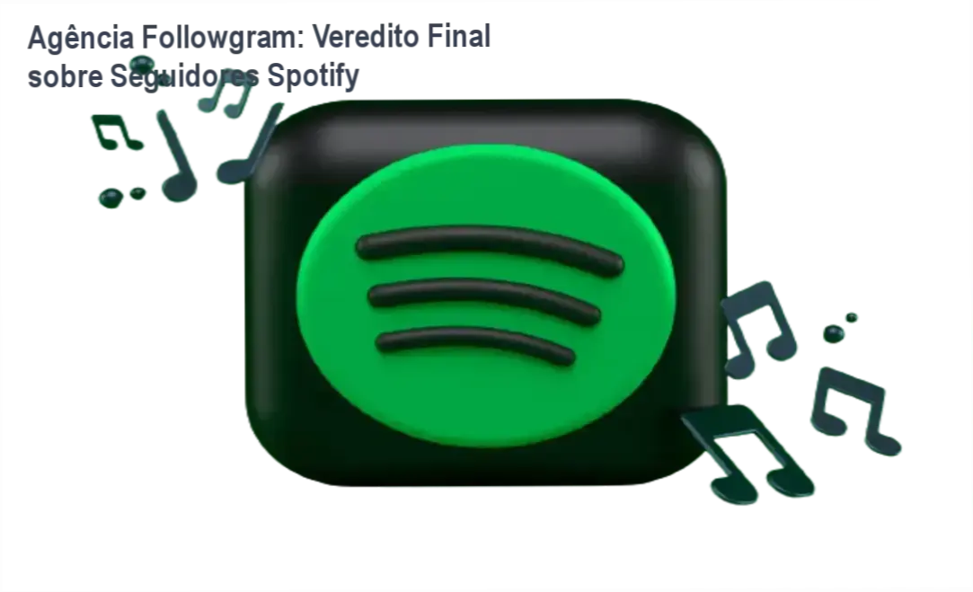 Seguidores Spotify Agência Followgram: funcionamento e visão interna