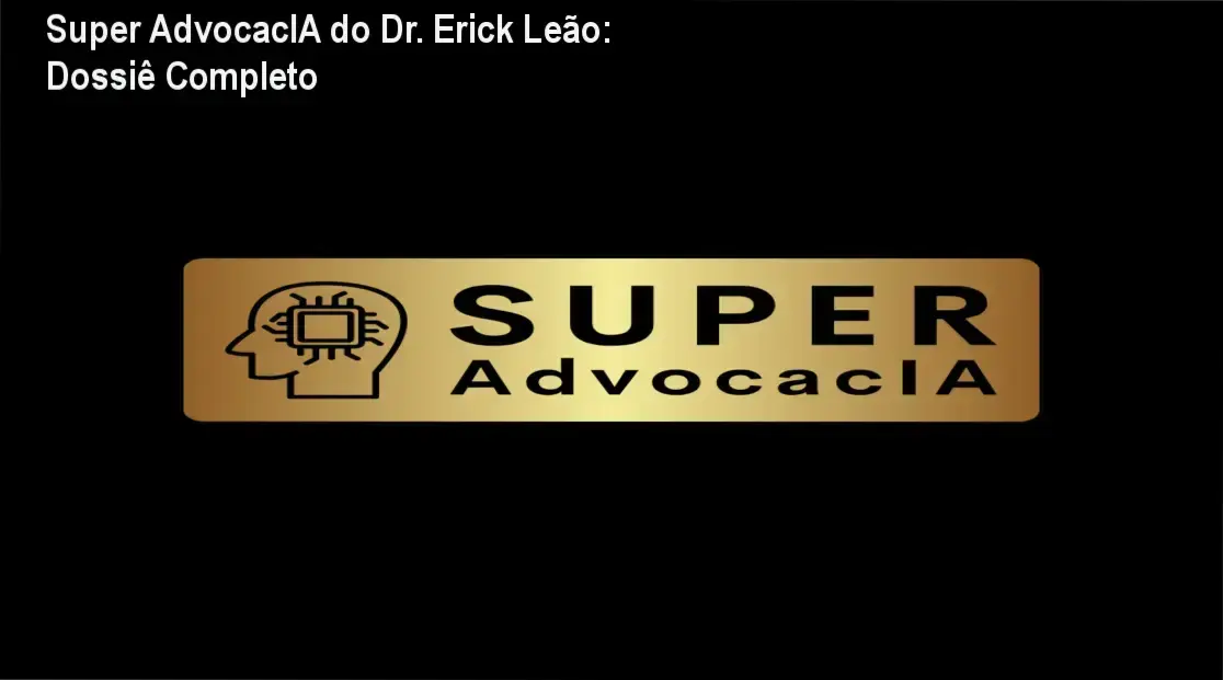 Super AdvocacIA do Dr. Erick Leão: Dossiê Completo 1 Interface e funcionamento interno da plataforma Super AdvocacIA do Dr. Erick Leão