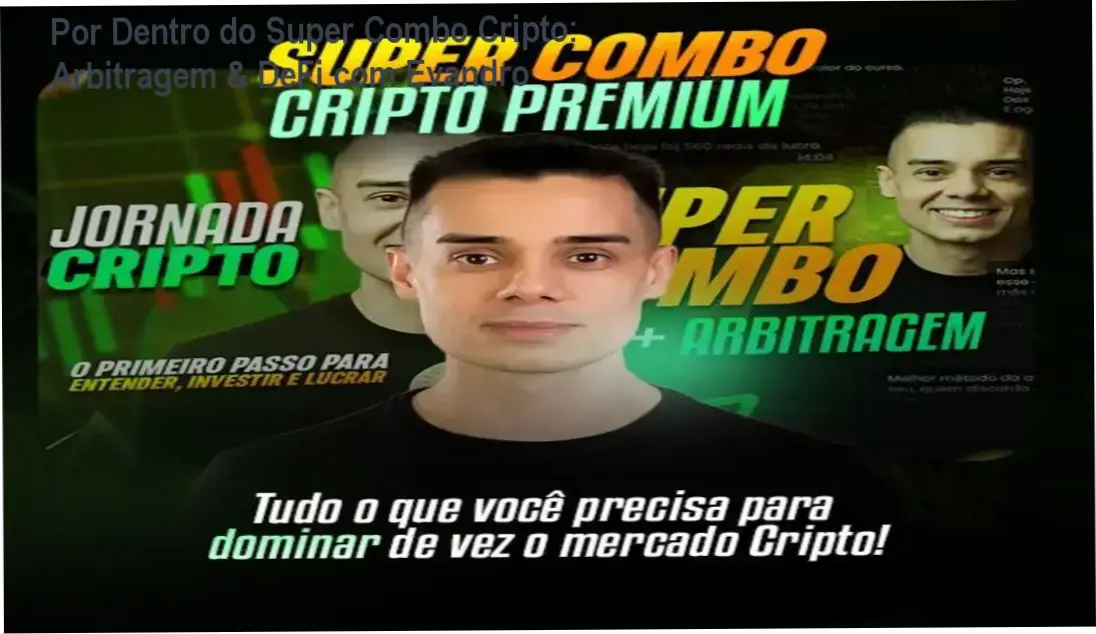 Super Combo Cripto Arbitragem DeFi com Evandro Azevedo Lima - bastidores e vantagens do curso