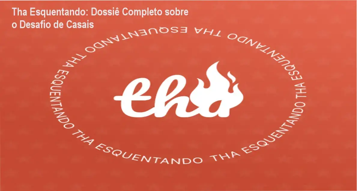 Tha Esquentando: Dossiê Completo sobre o Desafio de Casais 1 Bastidores e funcionamento do método Tha Esquentando de Thanandra Torres
