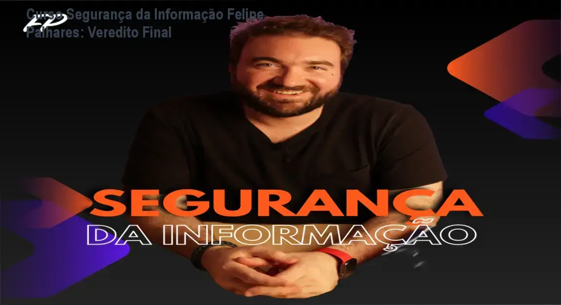 Estrutura técnica do Curso de Segurança da Informação aplicada à LGPD do especialista Felipe Palhares