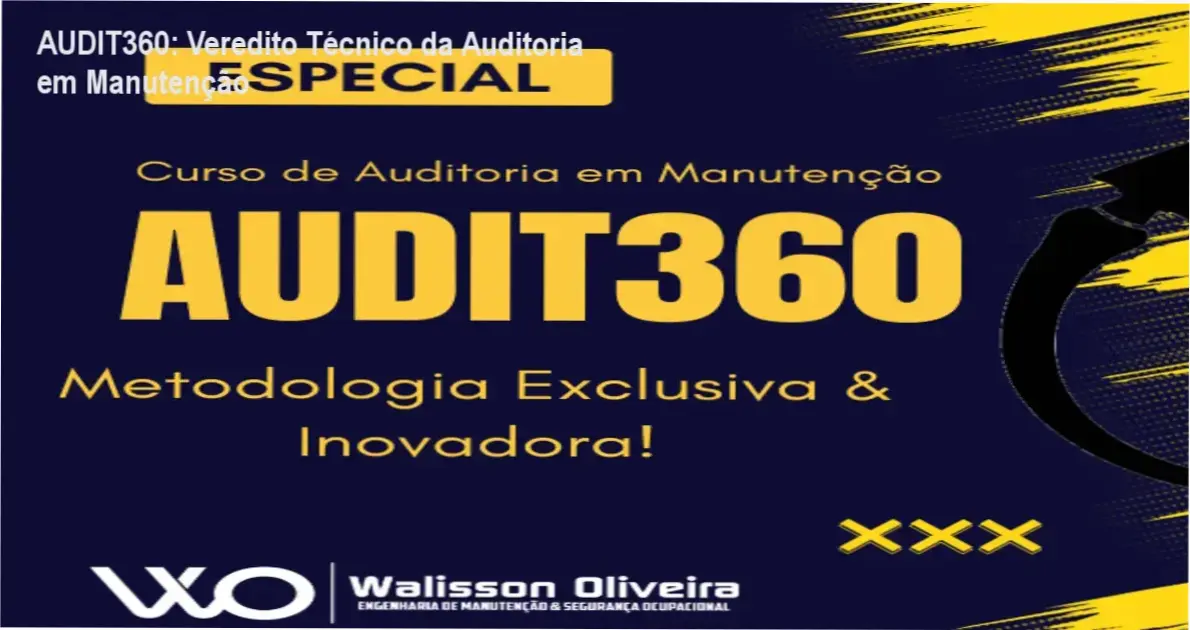 AUDIT360: Veredito Técnico da Auditoria em Manutenção 1 Infográfico do framework AUDIT360 para auditoria de manutenção industrial