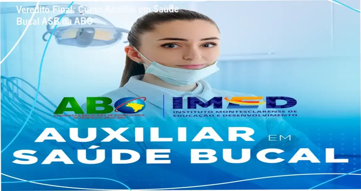 Veredito Final: Curso Auxiliar em Saúde Bucal ASB da ABO 1 Material de estudo e instrumentais odontológicos para formação de Auxiliar em Saúde Bucal ASB