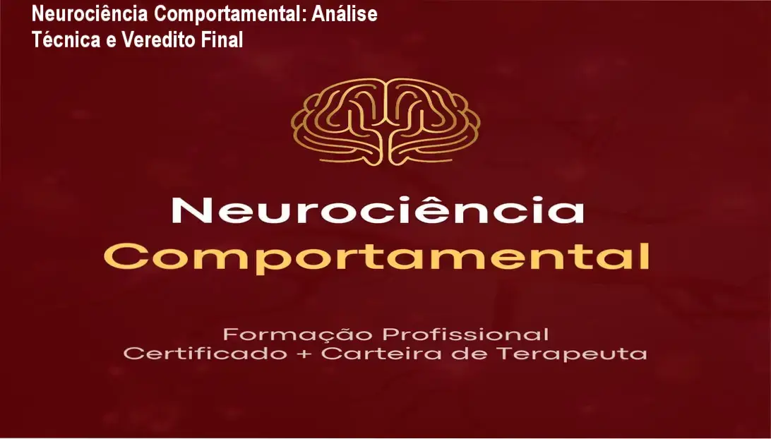 Neurociência Comportamental: Análise Técnica e Veredito Final 1 Representação do curso de Neurociência Comportamental com foco em certificação profissional e estudo do cérebro