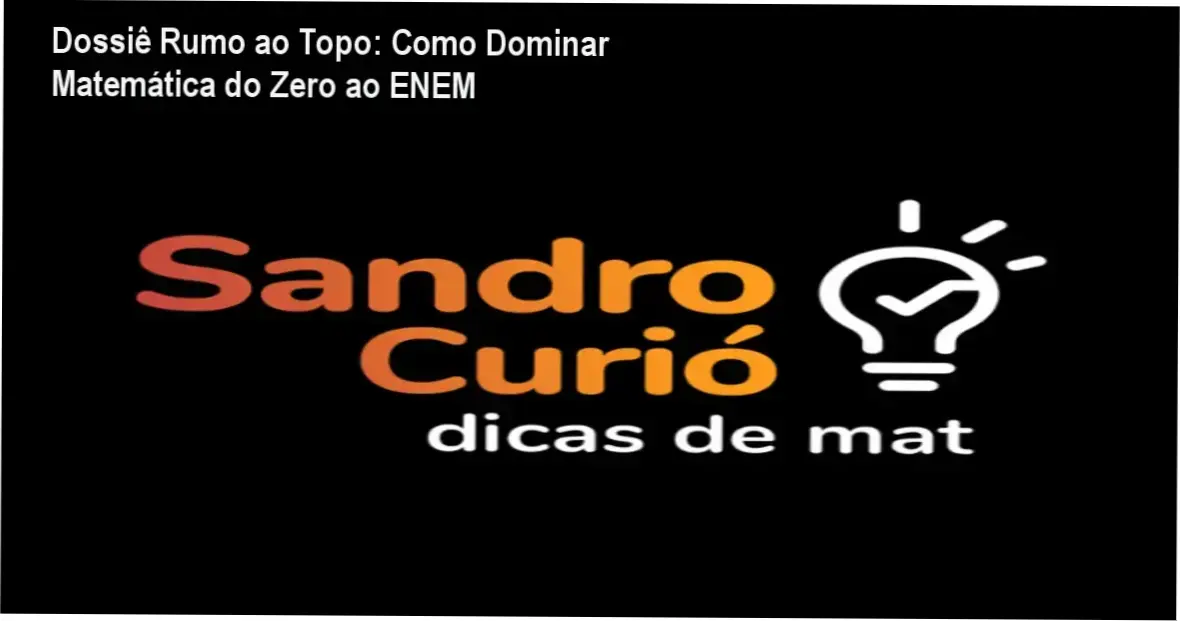 Dossiê Rumo ao Topo: Como Dominar Matemática do Zero ao ENEM 1 Interface do curso Rumo ao Topo do professor Sandro Curió com foco em matemática básica e avançada
