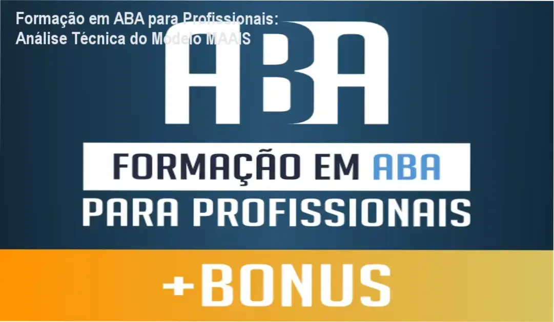 Formação em ABA para Profissionais: Análise Técnica do Modelo MAAIS 1 Materiais e certificação da Formação em ABA para Profissionais da Academia do Autismo