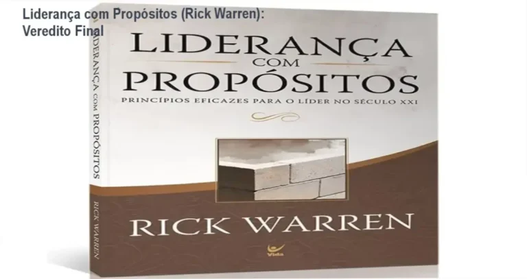 Liderança com Propósitos (Rick Warren): Veredito Final 4 Livro Liderança com Propósitos de Rick Warren focado em gestão e caráter