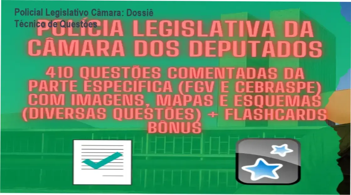 Material de questões comentadas e flashcards para o concurso de Policial Legislativo da Câmara dos Deputados