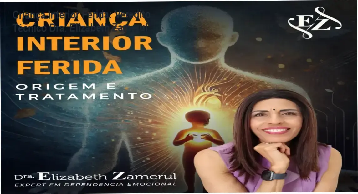 Criança Interior Ferida: Veredito Técnico Dra. Elizabeth Zamerul 1 Dra. Elizabeth Zamerul e a estrutura do treinamento Criança Interior Ferida para superação de traumas
