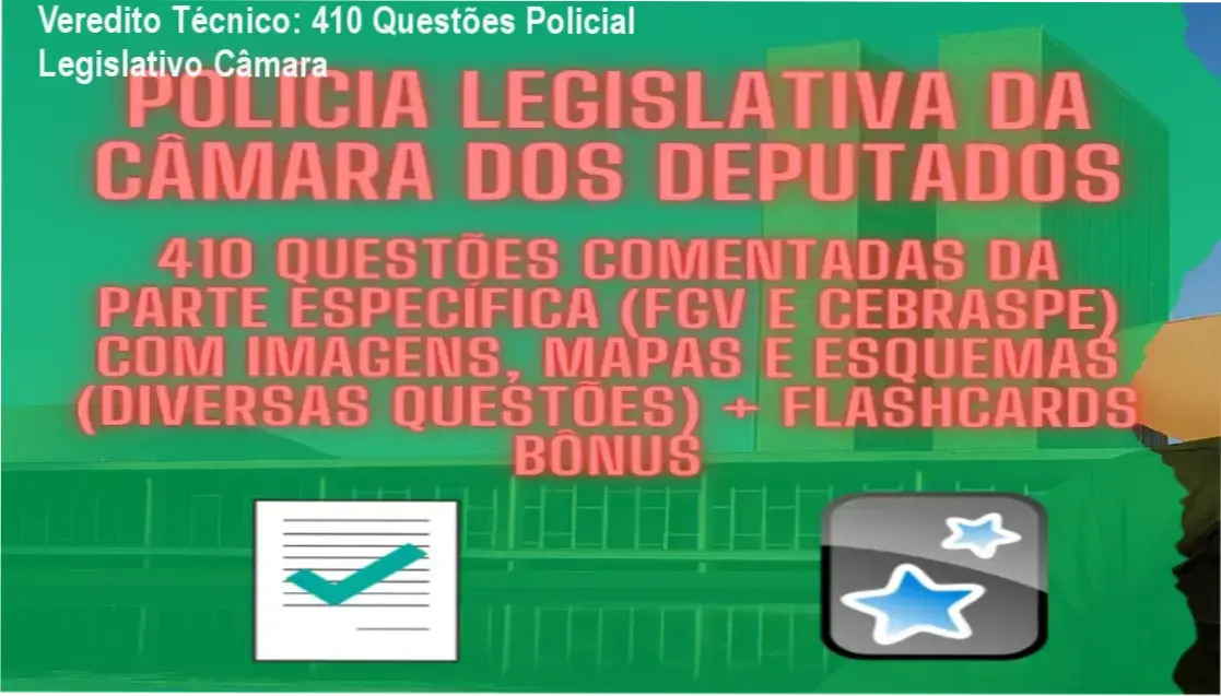 Veredito Técnico: 410 Questões Policial Legislativo Câmara 1 Visão interna do material de Questões Comentadas para Policial Legislativo da Câmara dos Deputados