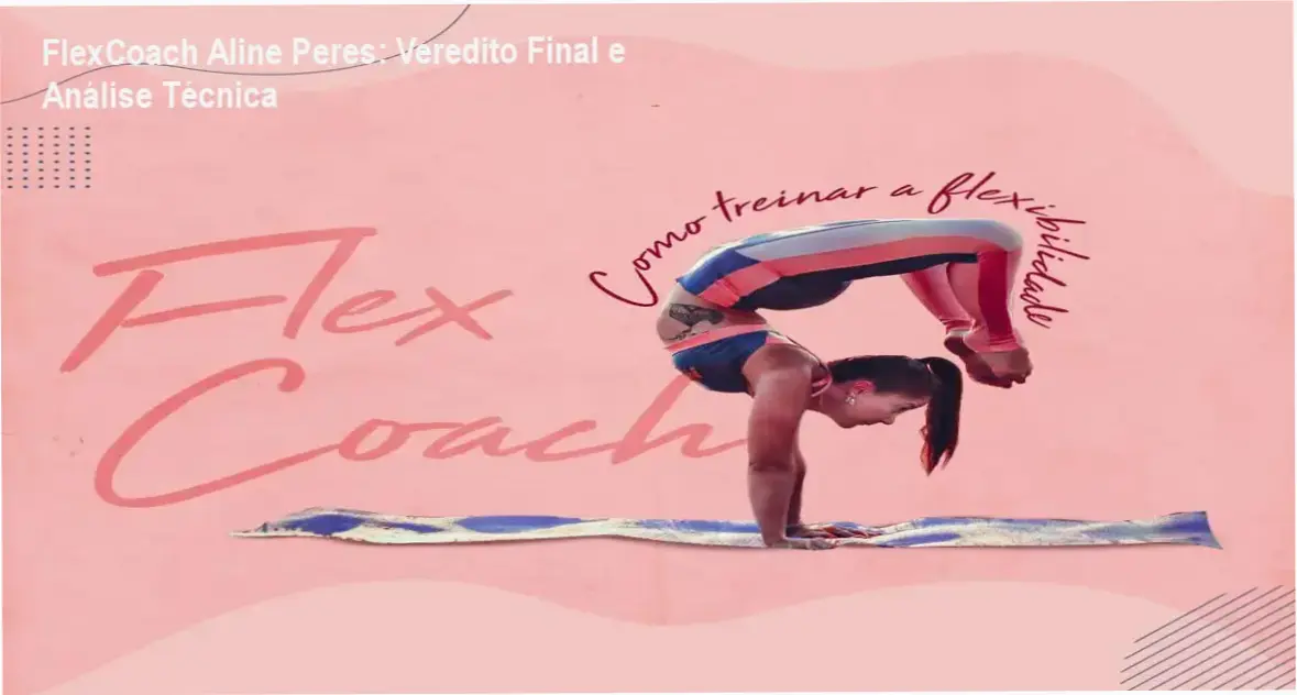 FlexCoach Aline Peres: Veredito Final e Análise Técnica 1 Demonstração da metodologia de flexibilidade científica do treinamento FlexCoach de Aline Peres
