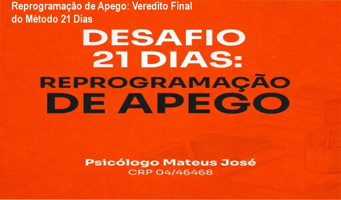Desafio 21 Dias Reprogramação de Apego do Psicólogo Mateus José: visão interna e funcionamento do método